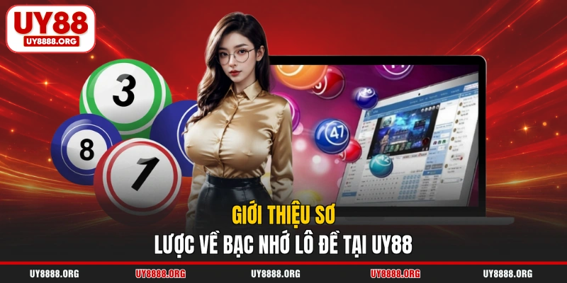 Giới thiệu sơ lược về bạc nhớ lô đề tại UY88