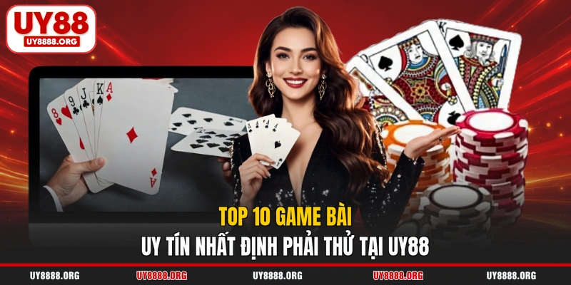 Top 10 game bài uy tín nhất định phải thử tại UY88