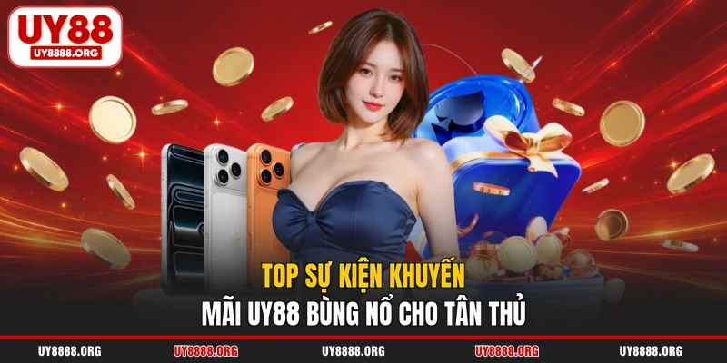 Top sự kiện khuyến mãi UY88 bùng nổ cho tân thủ